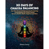 30 Days of Chakra Balancing: Your Own Personal Chakra Journey for Learning and Navigating the Chakric System for Love, Health, Wealth, Happiness and M - Paperback