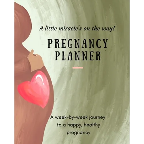 Pregnancy Planner: A little miracle's on the way! A week-by-week journey to a happy, healthy pregnancy. All-in-one pregnancy tracker. - Paperback