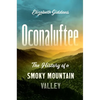 Oconaluftee: The History of a Smoky Mountain Valley - Paperback