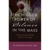 The Hidden Power of Silence in the Mass: A Guide for Encountering Christ in the Liturgy - Paperback