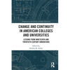 Change and Continuity in American Colleges and Universities: Lessons from Nineteenth and Twentieth Century Innovations - Paperback