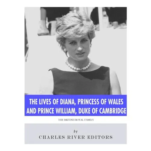 The Lives of Diana, Princess of Wales and Prince William, Duke of Cambridge - Paperback