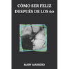 Cómo Ser Feliz Después de Los 60 - Paperback