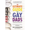 The Ultimate Guide for Gay Dads: Everything You Need to Know about LGBTQ Parenting But Are (Mostly) Afraid to Ask - Paperback