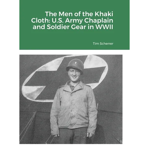 The Men of the Khaki Cloth: U.S. Army Chaplain and Soldier Gear in WWII - Hardcover