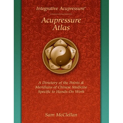 Acupressure Meridian Atlas: Integrative Acupressure - Paperback