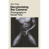 Decolonising the Camera: Photography in Racial Time - Paperback