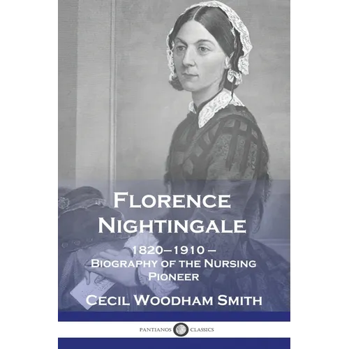 Florence Nightingale: 1820-1910 - Biography of the Nursing Pioneer - Paperback