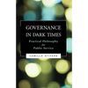 Governance in Dark Times: Practical Philosophy for Public Service - Paperback