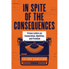In Spite of the Consequences: Prison Letters on Exoneration, Abolition, and Freedom - Hardcover