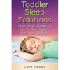 Toddler Sleep Solutions: Train Your Toddler To Go To Bed Happily and Sleep All Night - Paperback