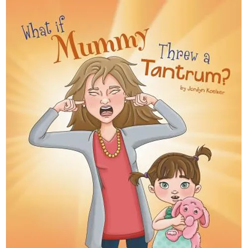 What If Mummy Threw A Tantrum? - Hardcover
