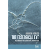 The Ecological Eye: Assembling an Ecocritical Art History - Paperback