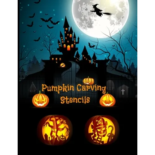 Pumpkin Carving Stencils: Halloween Patterns Templates for Carving Funny and Spooky Faces For All Ages and Skills For kids and adults Easy to Di - Paperback