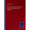 Dictionary of Quotations from the Latin, French, Greek, Spanish and Italian Languages - Paperback