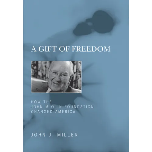 A Gift of Freedom: How the John M. Olin Foundation Changed America - Paperback