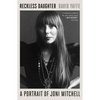 Reckless Daughter: A Portrait of Joni Mitchell - Paperback
