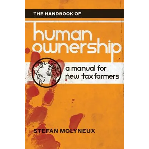The Handbook of Human Ownership: A Manual for New Tax Farmers - Paperback
