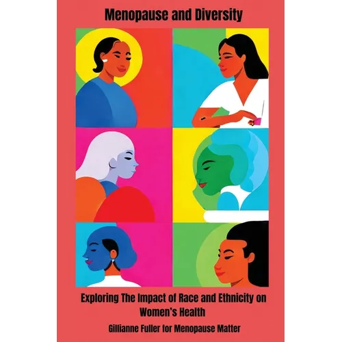 Menopause And Diversity: Exploring The Impact Of Race And Ethnicity On Women's Health - Paperback