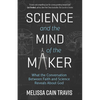 Science and the Mind of the Maker: What the Conversation Between Faith and Science Reveals about God - Paperback