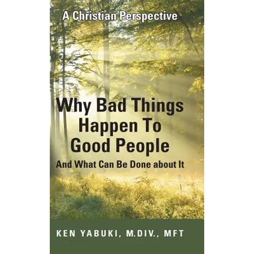 Why Bad Things Happen To Good People And What Can Be Done about It: A Christian Perspective - Hardcover