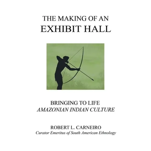 The Making of an Exhibit Hall: Bringing to Life Amazonian Indian Culture - Paperback