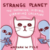 Strange Planet: The Sneaking, Hiding, Vibrating Creature - Hardcover