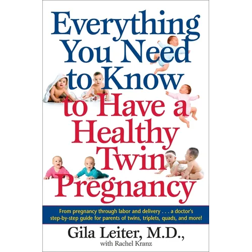 Everything You Need to Know to Have a Healthy Twin Pregnancy: From Pregnancy Through Labor and Delivery . . . a Doctor's Step-By-Step Guide for Parent - Paperback