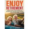Enjoy Retirement: A Simple Guide to Discovering Fun, Satisfaction, and New Adventures in Your Golden Years - Paperback