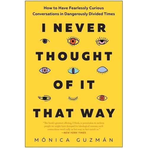 I Never Thought of It That Way: How to Have Fearlessly Curious Conversations in Dangerously Divided Times - Hardcover