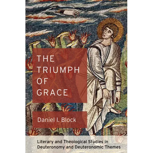 The Triumph of Grace: Literary and Theological Studies in Deuteronomy and Deuteronomic Themes - Hardcover