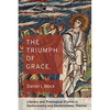 The Triumph of Grace: Literary and Theological Studies in Deuteronomy and Deuteronomic Themes - Hardcover