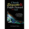 Church Etiquette and Pulpit Protocols from A-Z - Paperback