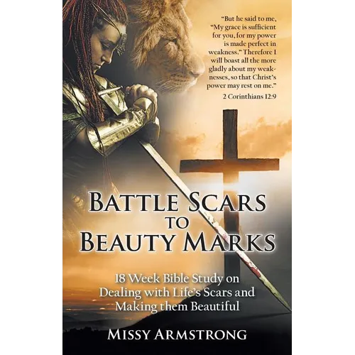 Battle Scars to Beauty Marks: 18 Week Bible Study on Dealing with Life's Scars and Making Them Beautiful - Paperback