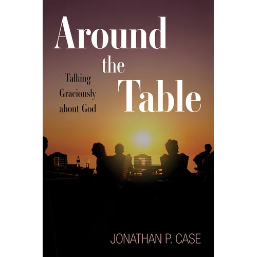 Around the Table: Talking Graciously about God - Hardcover