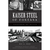Kaiser Steel of Fontana: Together We Build - Paperback