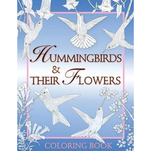 Hummingbirds & Their Flowers: Coloring Book - Paperback