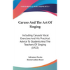 Caruso And The Art Of Singing: Including Caruso's Vocal Exercises And His Practical Advice To Students And The Teachers Of Singing (1922) - Hardcover
