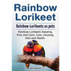 Rainbow Lorikeet. Rainbow Lorikeets as pets. Rainbow Lorikeets Keeping, Pros and Cons, Care, Housing, Diet and Health. - Paperback