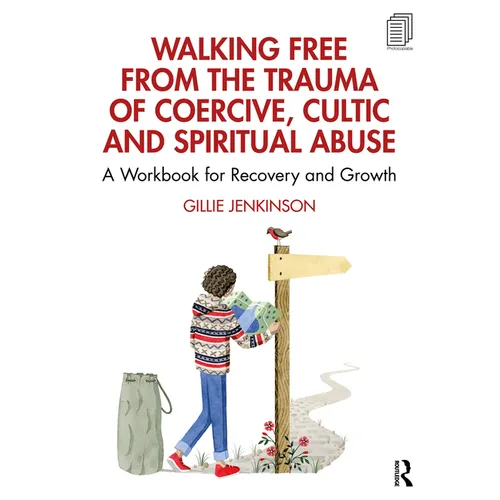 Walking Free from the Trauma of Coercive, Cultic and Spiritual Abuse: A Workbook for Recovery and Growth - Paperback