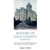 History of Gage County, Nebraska: A Narrative of the Past, With Special Emphasis Upon the Pioneer Period of the County's History, Its Social, Commerci - Paperback
