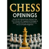 Chess Openings: How to Win Almost Every Game in the First 5 Moves with Aggressive Strategies & Secret Traps Used by Pros (Even If You Are a Complete B - Paperback