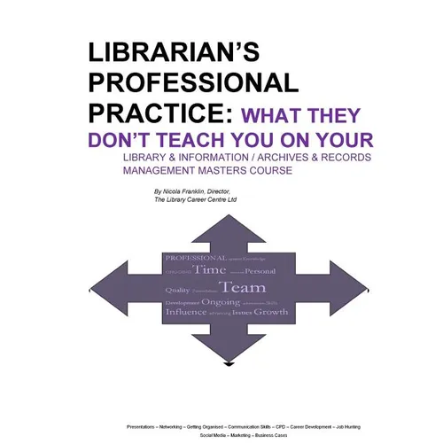 Librarian's Professional Practice: What They Don't Teach You On Your Information Management Masters Course - Paperback