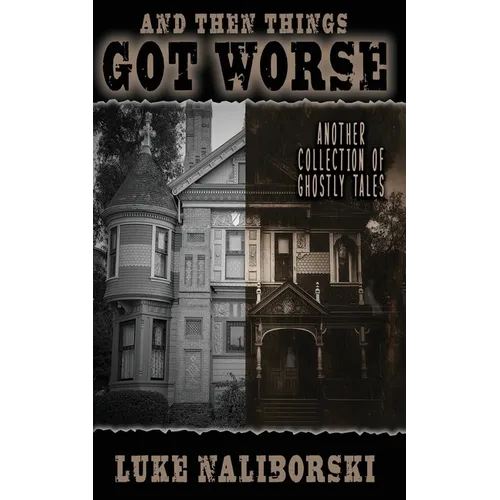 And Then Things Got Worse: Another Collection of Ghostly Tales - Paperback