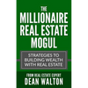 The Millionaire Real Estate Mogul: Strategies to Building Wealth with Real Estate - Paperback