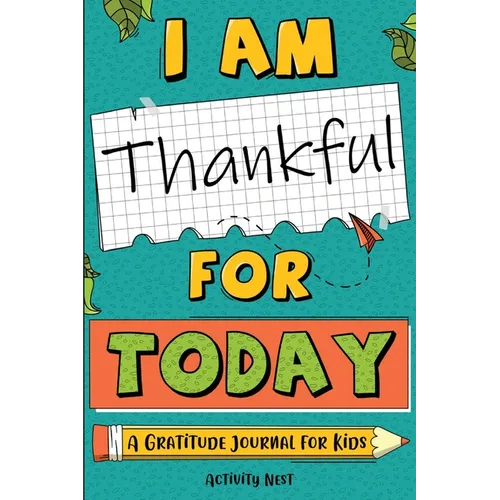I Am Thankful for Today: A Gratitude Journal for Kids - Paperback