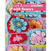 Cute & Easy Crochet with Flowers: 35 Fantastic Floral Crochet Patterns - Paperback