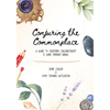 Conjuring the Commonplace: A Guide to Everyday Enchantment & Junk Drawer Magic - Paperback