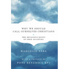 Why We Should Call Ourselves Christians: The Religious Roots of Free Societies - Hardcover