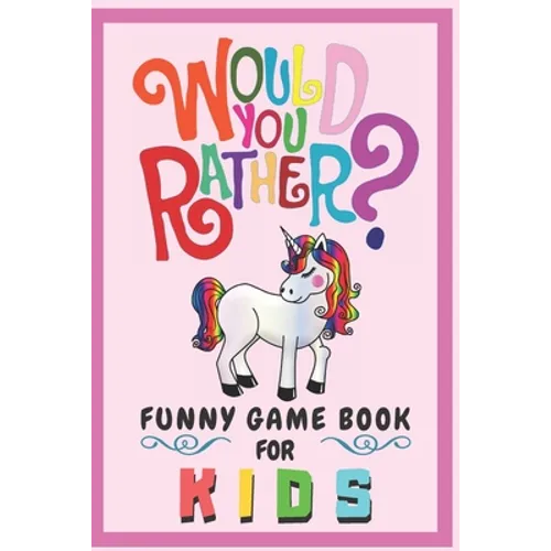 Would You Rather Funny Game Book For Kids: Gift For Kids Parents Boys And Girls (100 pages 6x9) Unicorn - Paperback